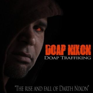 Doap Traffiking (The Rise and Fall of Darth Nixon)