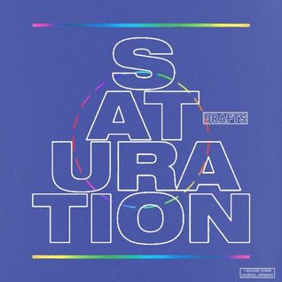 SATURATION DRAFTS