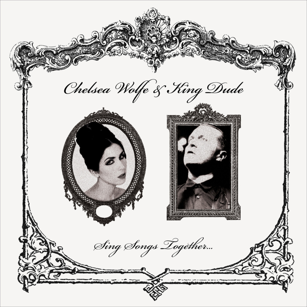 Sing Songs Together - Chelsea Wolfe & King Dude