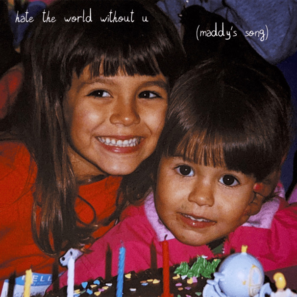 ​hate the world without u (maddy’s song)