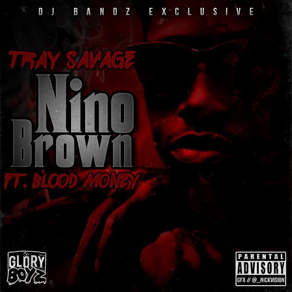 Tray Savage ft Blood Money Nino Brown